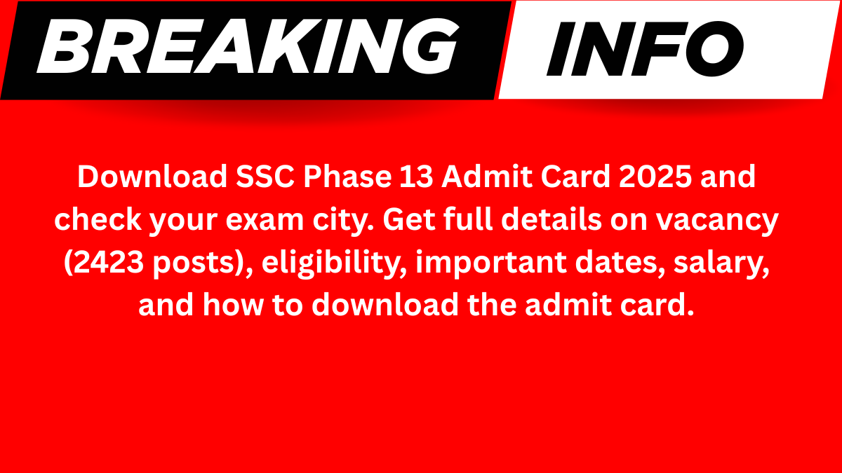 SSC Phase 13 Admit Card 2025